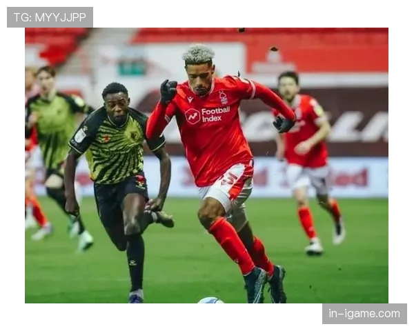 诺丁汉森林边路提速成关键,攻防转换效率亟待提升以增强竞争力 诺丁汉森林边路提速成关键,攻防转换效率亟待提升以增强竞争力